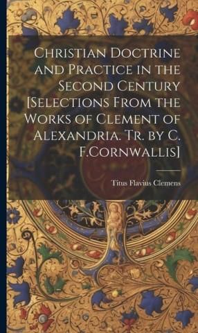 Christian Doctrine And Practice In The Second Century [Selections From ...