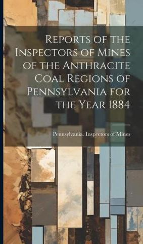 Reports of the Inspectors of Mines of the Anthracite Coal Regions of ...