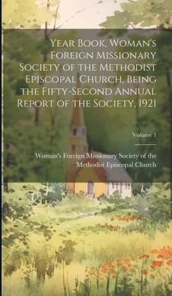 Year Book, Woman's Foreign Missionary Society of the Methodist Episcopal Church, Being the Fifty-Second Annual Report of the Society, 1921; Volum