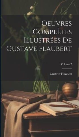 Oeuvres Compl?tes Illustrées De Gustave Flaubert; Volume 2 - Literatura ...