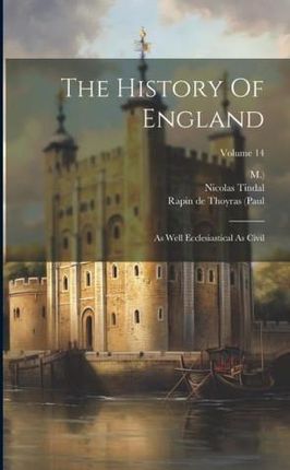 The History Of England: As Well Ecclesiastical As Civil; Volume 14