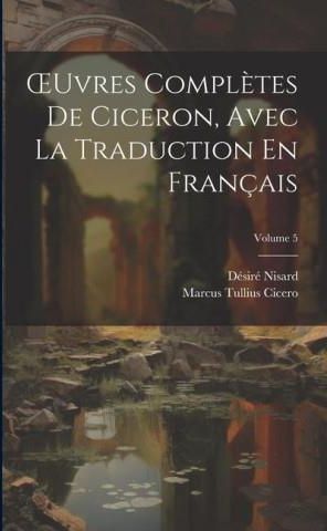 OEuvres Compl?tes De Ciceron, Avec La Traduction En Français; Volume 5 ...