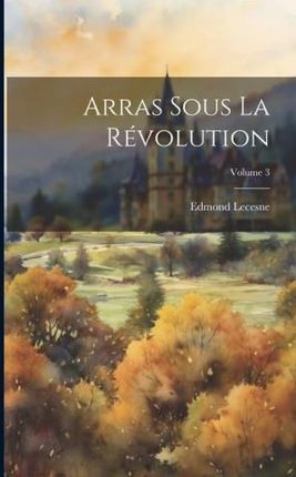 Arras Sous La Révolution; Volume 3