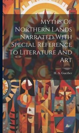 Myths Of Northern Lands Narrated With Special Reference To Literature And Art