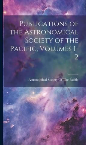 Publications Of The Astronomical Society Of The Pacific, Volumes 1-2 ...