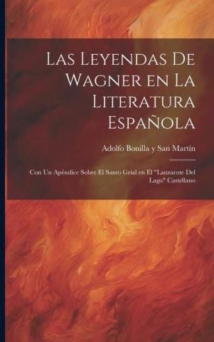 Las Leyendas De Wagner En La Literatura Espa?ola; Con Un Apéndice Sobre ...