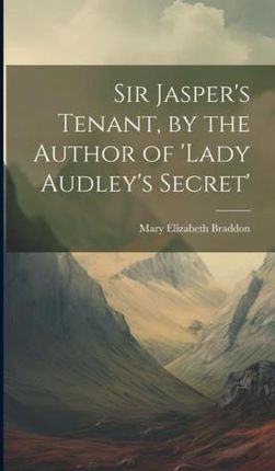 Sir Jasper's Tenant, by the Author of 'lady Audley's Secret'