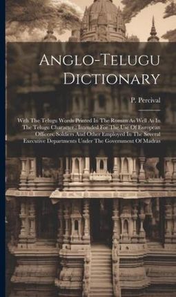Anglo-telugu Dictionary: With The Telugu Words Printed In The Roman As Well As In The Telugu Character: Intended For The Use Of European Office