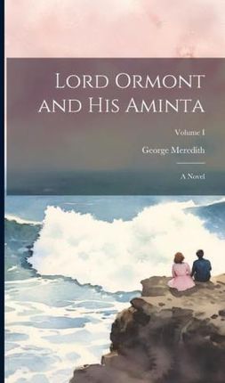 Lord Ormont and His Aminta: A Novel; Volume I