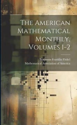 The American Mathematical Monthly, Volumes 1-2 - Literatura ...