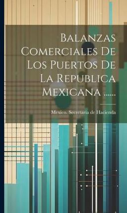 Balanzas Comerciales De Los Puertos De La Republica Mexicana ......