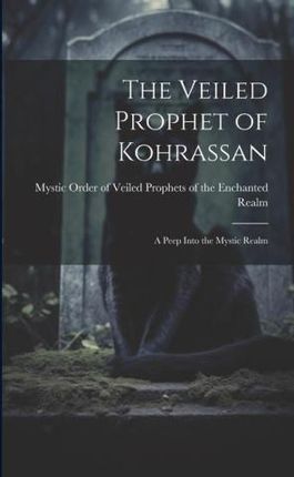 The Veiled Prophet of Kohrassan: A Peep Into the Mystic Realm