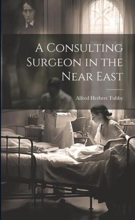 A Consulting Surgeon in the Near East