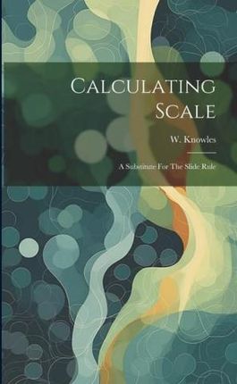 Calculating Scale: A Substitute For The Slide Rule