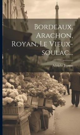 Bordeaux, Arachon, Royan, Le Vieux-soulac...