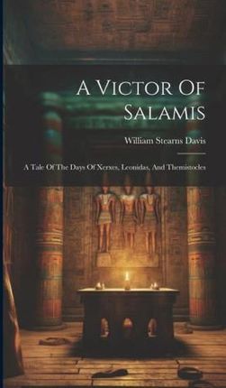 A Victor Of Salamis: A Tale Of The Days Of Xerxes, Leonidas, And Themistocles