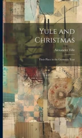 Yule And Christmas: Their Place In The Germanic Year - Literatura ...