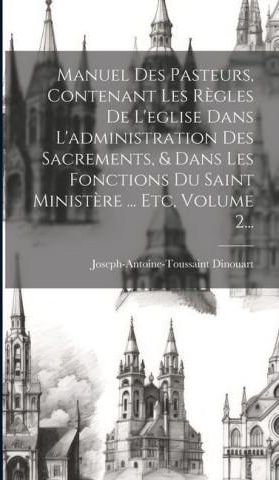 Manuel Des Pasteurs, Contenant Les R?gles De L'eglise Dans L ...