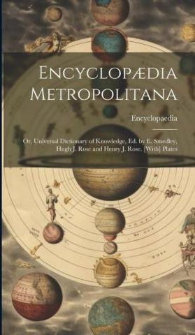 Encyclop?dia Metropolitana: Or, Universal Dictionary Of Knowledge, Ed ...