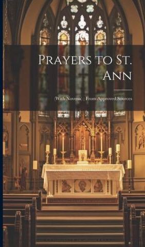 Prayers to St. Ann: (with Novena); From Approved Sources - Literatura ...