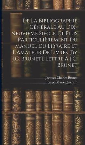 De La Bibliographie Générale Au Dix-Neuvi?me Si?cle, Et Plus Particuli ...