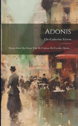 Adonis: Poëme Imité Du Chant Viiie De L'adone Du Cavalier Marin...