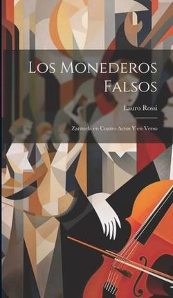 Los Monederos Falsos: Zarzuela en Cuatro Actos y en Verso