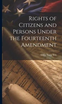 Rights of Citizens and Persons Under the Fourteenth Amendment