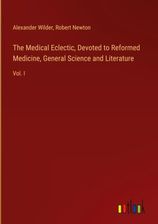 The Medical Eclectic, Devoted To Reformed Medicine, General Science And ...