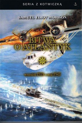 Bitwa o Atlantyk Tom 1 wrzesień 1939 - maj 1943 FUNDACJA HISTORIA PL