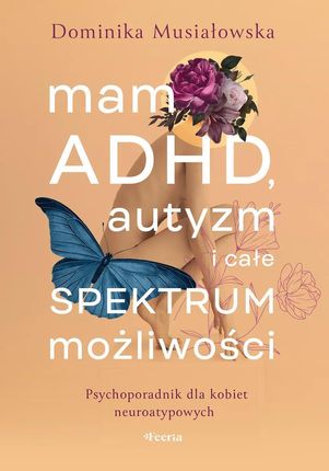 Mam ADHD, autyzm i całe spektrum możliwości mobi,epub Dominika Musiałowska - ebook - najszybsza wysyłka!