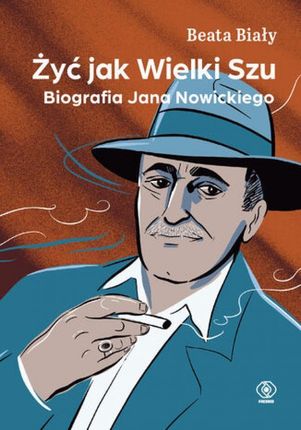 Żyć jak Wielki Szu. Biografia Jana Nowickiego mobi,epub Beata Biały - ebook - najszybsza wysyłka!