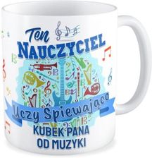 Zdjęcie Kubek Ten Nauczyciel Uczy Śpiewająco (Kb330Kon172) - Ostroróg
