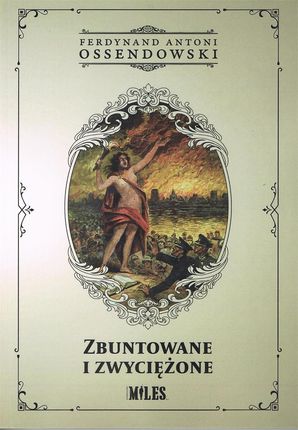 Zbuntowane i zwyciężone Antoni Ferdynand Ossendowski