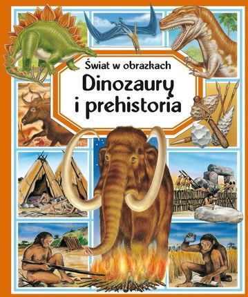 Świat w obrazkach. Dinozaury i prehistoria Olesiejuk