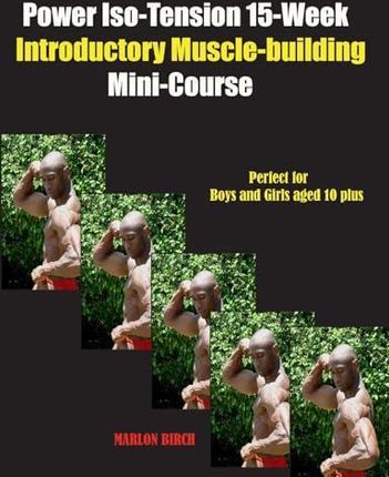 Power Iso-Tension 15 Week Muscle-building introductory Mini-Course
