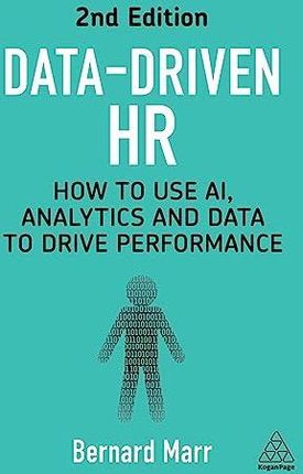 Data-Driven HR: How to Use Ai, Analytics and Data to Drive Performance