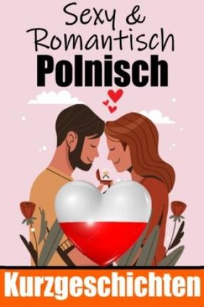 50 Sexy und Romantische Kurzgeschichten auf Polnisch | Deutsche und Polnische Kurzgeschichten Nebeneinander