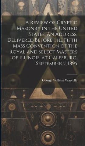 A Review of Cryptic Masonry in the United States. An Address, Delivered ...