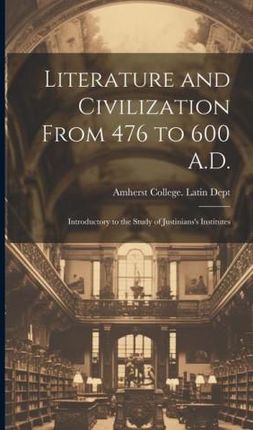 Literature and Civilization From 476 to 600 A.D.