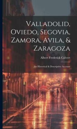 Valladolid, Oviedo, Segovia, Zamora, Avila, & Zaragoza