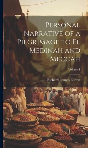 Personal Narrative Of A Pilgrimage To El Medinah And Meccah; Volume 1 ...