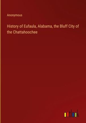 History of Eufaula, Alabama, the Bluff City of the Chattahoochee