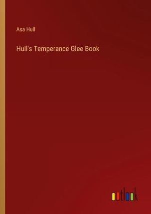 Hull's Temperance Glee Book