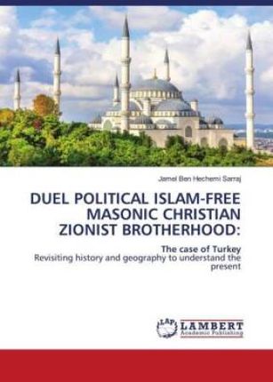 DUEL POLITICAL ISLAM-FREE MASONIC CHRISTIAN ZIONIST BROTHERHOOD: