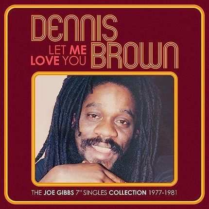 Dennis Brown: Let Me Love You - The Joe Gibbs 7Inch Singles Collection 1977-1981 [2CD]