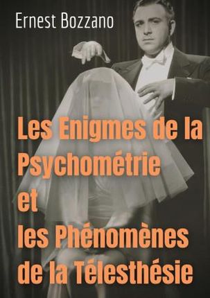 Les Enigmes de la Psychometrie et les Phenomenes de la Telesthesie