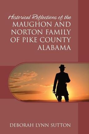 Historical Reflections of the Maughon and Norton Family of Pike County Alabama