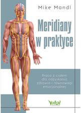 Zdjęcie Meridiany w praktyce. Praca z ciałem dla odzyskania zdrowia i równowagi emocjonalnej - Oleszyce