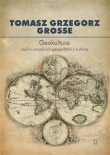 Zdjęcie Geokultura - Tomasza Grzegorza Grosse [KSIĄŻKA] - Chełmek